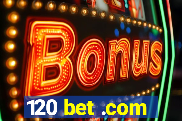 120 bet .com